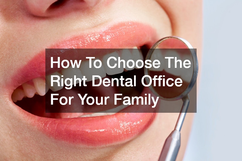 How To Choose The Right Dental Office For Your Family