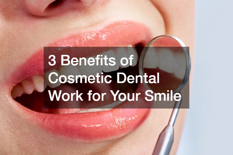 3 Benefits of Cosmetic Dental Work for Your Smile