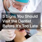 3 Signs You Should Visit the Dentist Before Its Too Late