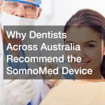 Why Dentists Across Australia Recommend the SomnoMed Device