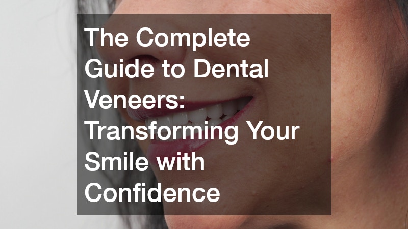 The Complete Guide to Dental Veneers  Transforming Your Smile with Confidence