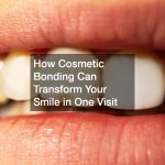 How Cosmetic Bonding Can Transform Your Smile in One Visit