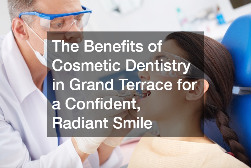 Transform Your Smile with Cosmetic Dentistry in Grand Terrace What You Need to Know