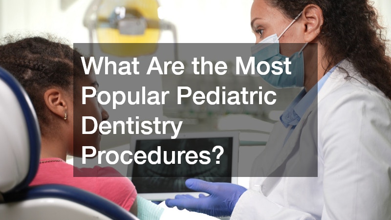 What Are the Most Popular Pediatric Dentistry Procedures