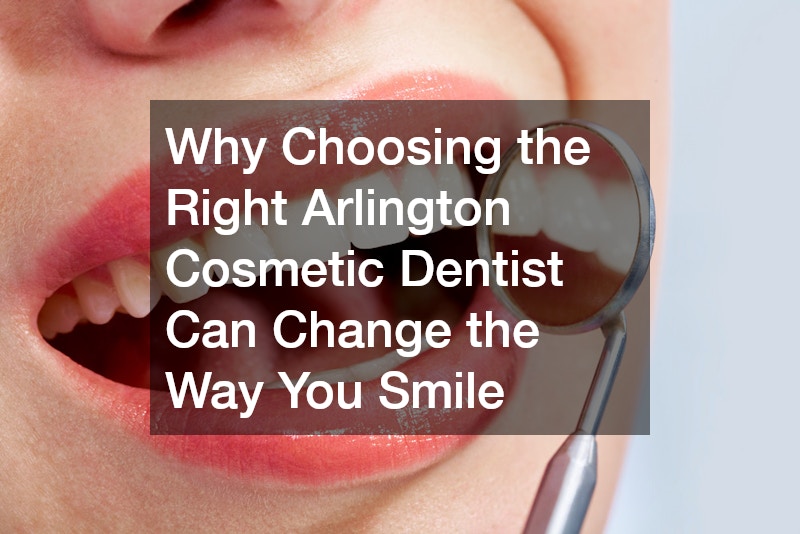 Transform Your Smile with an Arlington Cosmetic Dentist Your Guide to a Confident New Look