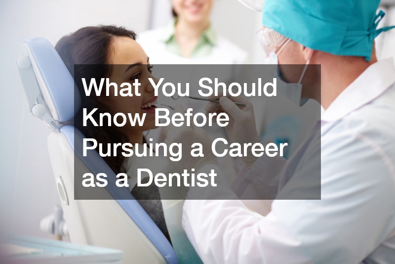 What You Should Know Before Pursuing a Career as a Dentist