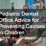 Pediatric Dentist Office Advice for Preventing Cavities in Children